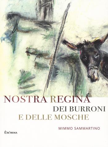 Nostra regina dei burroni e delle mosche - Mimmo Sammartino - Libro Exòrma 2024 | Libraccio.it