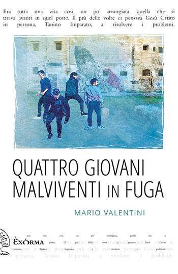 Quattro giovani malviventi in fuga - Mario Valentini - Libro Exòrma 2024, Quisiscrivemale | Libraccio.it