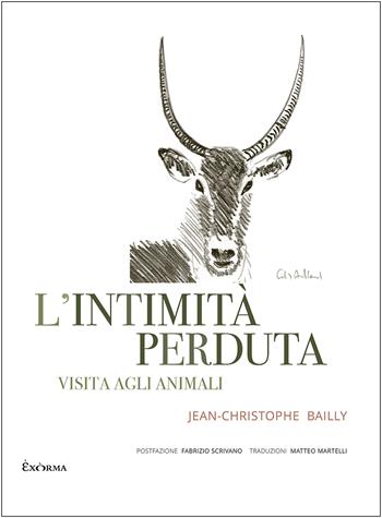 L'intimità perduta. Visita agli animali - Jean-Christophe Bailly - Libro Exòrma 2026 | Libraccio.it