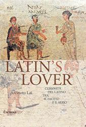 Latin's lover. Curiosità del latino tra il faceto e il serio