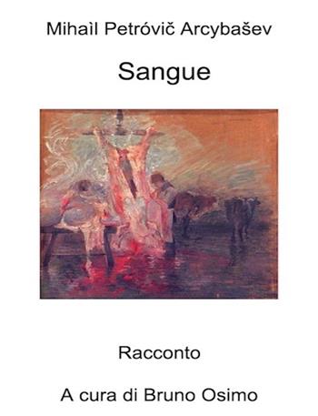 Sangue. Versione filologica del racconto - Michail P. Arcybasev - Libro Osimo Bruno 2020 | Libraccio.it