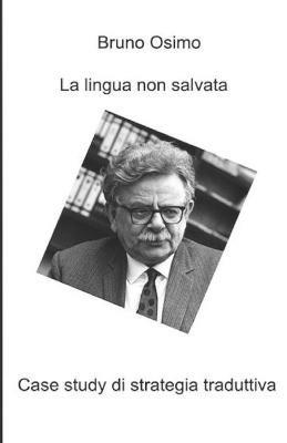 La lingua non salvata. Case study di strategia traduttiva - Bruno Osimo - Libro Osimo Bruno 2020 | Libraccio.it