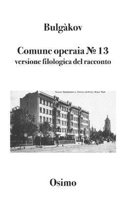 Comune operaia ? 13. Versione filologica del racconto - Michail Bulgakov - Libro Osimo Bruno 2021 | Libraccio.it