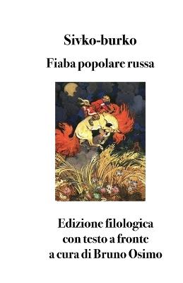 Sivko-burko. Fiaba popolare russa. Testo russo a fronte  - Libro Osimo Bruno 2021 | Libraccio.it
