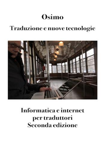 Traduzione e nuove tecnologie. Informatica e internet per traduttori - Bruno Osimo - Libro Osimo Bruno 2021 | Libraccio.it