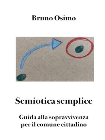 Semiotica semplice. Guida alla sopravvivenza per il comune cittadino  - Libro Osimo Bruno 2021 | Libraccio.it