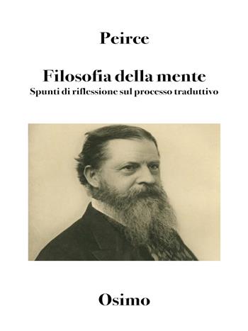 Filosofia della mente. Spunti di riflessione sul processo traduttivo - Charles S. Peirce - Libro Osimo Bruno 2021 | Libraccio.it