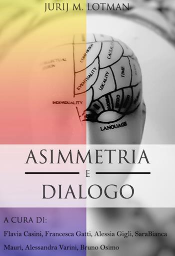 Asimmetria e dialogo - Jurij Mihajlovic Lotman - Libro Osimo Bruno 2022 | Libraccio.it