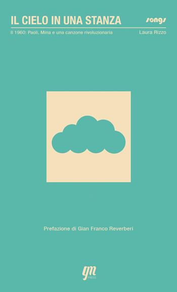 Il cielo in una stanza: 1960: Paoli, Mina e una canzone rivoluzionaria - Laura Rizzo - Libro GM Press 2020 | Libraccio.it