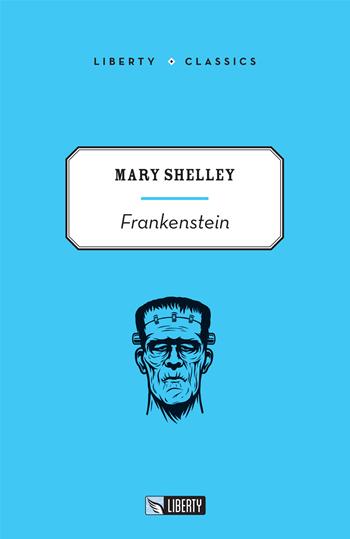 Frankenstein - Mary Shelley - Libro Liberty 2021, Liberty Classics | Libraccio.it