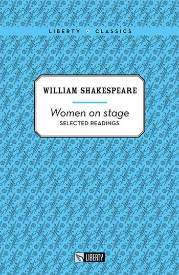 Women on stage - William Shakespeare - Libro Liberty 2022 | Libraccio.it