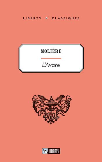 L'avare - Molière - Libro Liberty 2022, Liberty Classics | Libraccio.it