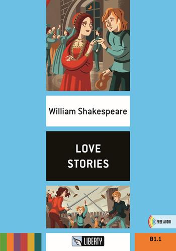 Love stories. B1.1. Con File audio per il download - William Shakespeare - Libro Liberty 2023 | Libraccio.it