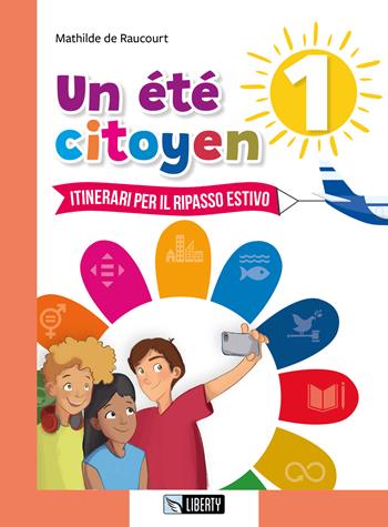 Un été citoyen. Itinerari per il ripasso estivo. Per le Scuole medie. Vol. 1 - Mathilde De Raucourt - Libro Liberty 2023 | Libraccio.it