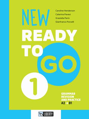 New ready to go. Vol. 1: Grammar revision and practice. A2-B1 - Caroline Henderson, Caterina Pavesi, Graziella Perin - Libro Liberty 2023 | Libraccio.it