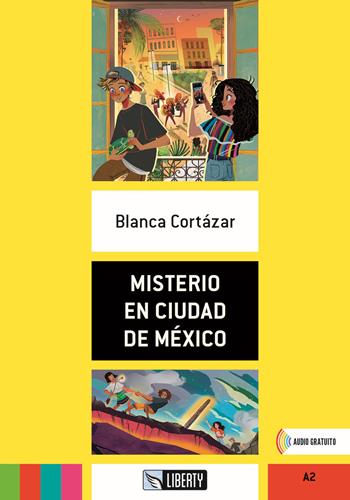 Misterio en Ciudad de México. A2. Con File audio per il download - Blanca Cortázar - Libro Liberty 2023 | Libraccio.it