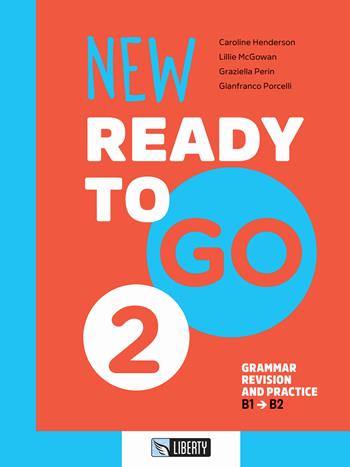 New ready to go. Vol. 2: Grammar revision and practice. B1-B2 - Caroline Henderson, Lillie Mcgowan, Graziella Perin - Libro Liberty 2023 | Libraccio.it