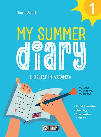 My summer diary. L'inglese in vacanza. Vol. 1 - Monica Scotti, Marta Rizzo - Libro Liberty 2025 | Libraccio.it