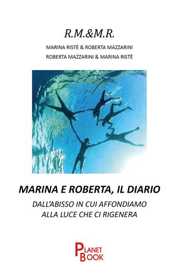 Marina e Roberta, il diario - Marina Ristè, Roberta Mazzarini - Libro Planet Book 2020 | Libraccio.it