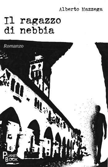 Il ragazzo di nebbia - Alberto Mazzega - Libro Planet Book 2020 | Libraccio.it