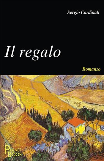 Il regalo - Sergio Cardinali - Libro Planet Book 2020 | Libraccio.it