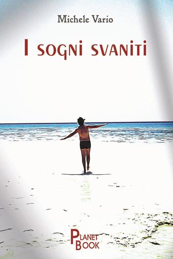 I sogni svaniti - Michele Vario - Libro Planet Book 2020 | Libraccio.it