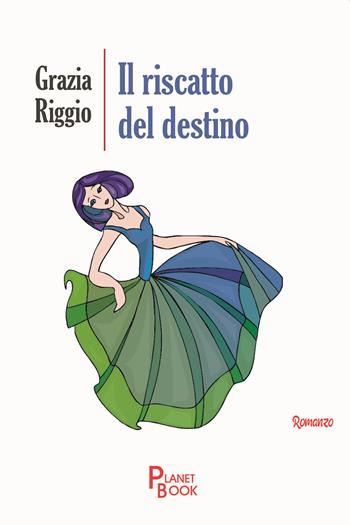 Il riscatto del destino - Grazia Riggio - Libro Planet Book 2020 | Libraccio.it
