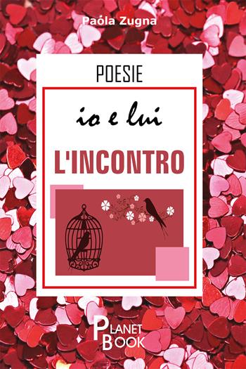 Io e lui. L'incontro - Paola Zugna - Libro Planet Book 2020 | Libraccio.it