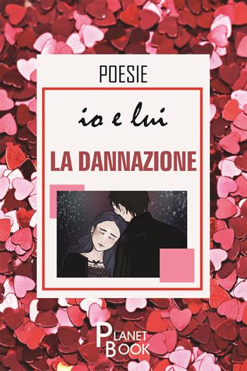 Io e lui. La dannazione - Paola Zugna - Libro Planet Book 2020 | Libraccio.it