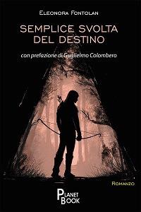 Semplice svolta del destino - Eleonora Fontolan - Libro Planet Book 2020 | Libraccio.it