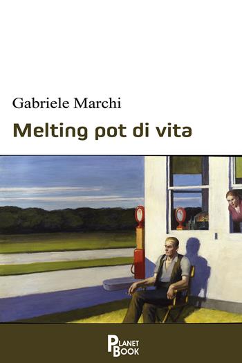 Melting pot di vita - Gabriele Marchi - Libro Planet Book 2020 | Libraccio.it