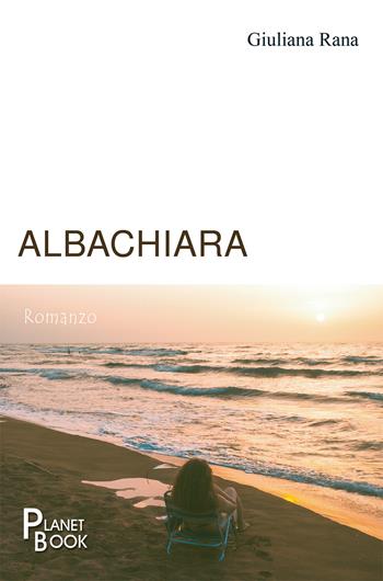 Albachiara - Giuliana Rana - Libro Planet Book 2020 | Libraccio.it
