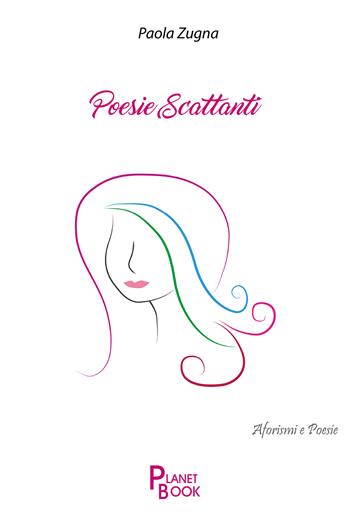 Poesie scattanti - Paola Zugna - Libro Planet Book 2021 | Libraccio.it