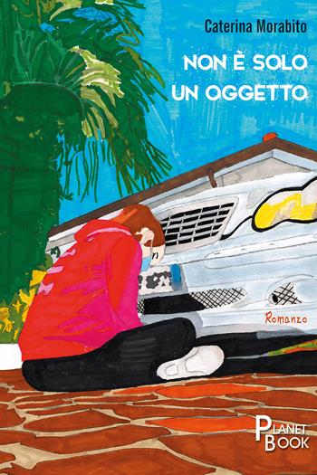 Non è solo un oggetto - Caterina Morabito - Libro Planet Book 2021 | Libraccio.it