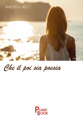 Che il poi sia poesia - Marcello Meli - Libro Planet Book 2021 | Libraccio.it