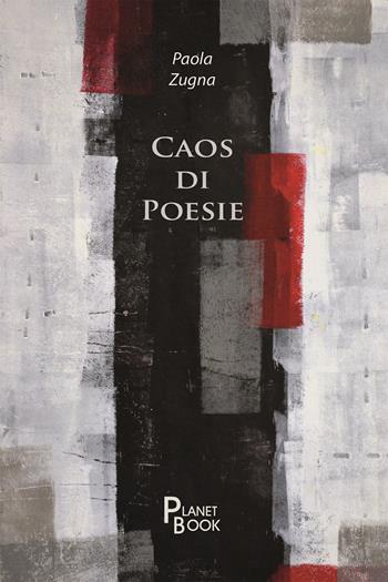 Caos di poesie - Paola Zugna - Libro Planet Book 2021 | Libraccio.it