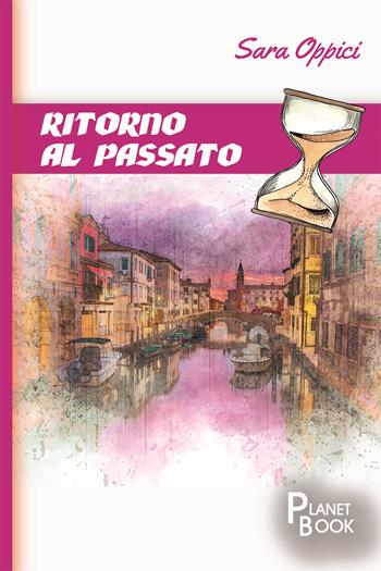 Ritorno al passato - Sara Oppici - Libro Planet Book 2022 | Libraccio.it