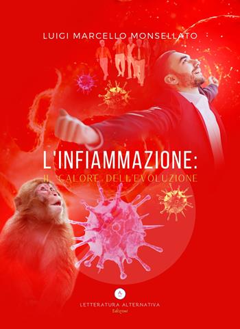 L'infiammazione: il calore dell'evoluzione - Luigi Marcello Monsellato - Libro Letteratura Alternativa 2021, I saggi | Libraccio.it
