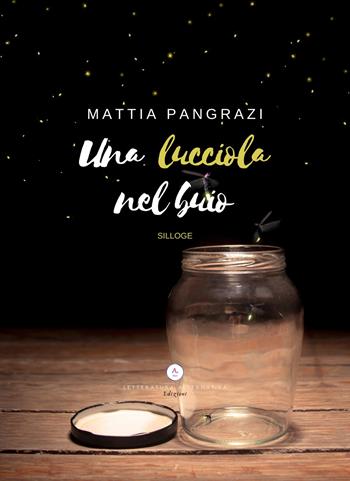 Una lucciola nel buio - Mattia Pangrazi - Libro Letteratura Alternativa 2021, Poetic Lab | Libraccio.it