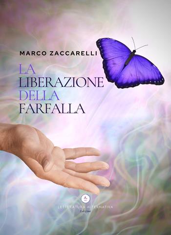 La liberazione della farfalla - Marco Zaccarelli - Libro Letteratura Alternativa 2020, Letteratura storica | Libraccio.it