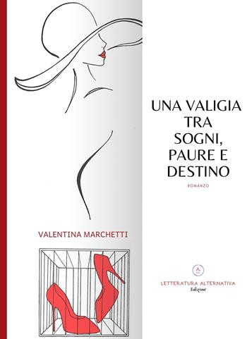 Una valigia tra sogni, paure e destino - Valentina Marchetti - Libro Letteratura Alternativa 2020, Storie di donne | Libraccio.it