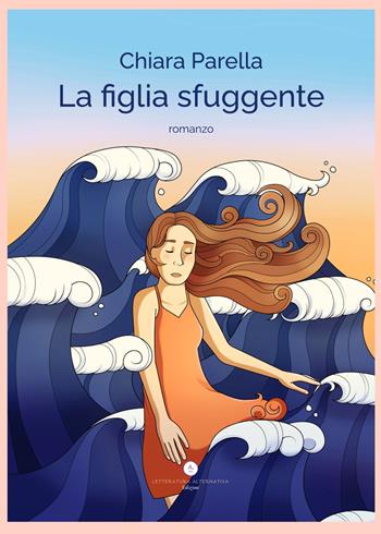 La figlia sfuggente - Chiara Parella - Libro Letteratura Alternativa 2020, Storie di donne | Libraccio.it