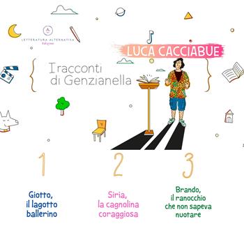 I racconti di Genzianella. Vol. 1-3: Giotto, il lagotto ballerino-Siria, la cagnolina coraggiosa-Brando, il ranocchio che non sapeva nuotare. - Luca Cacciabue - Libro Letteratura Alternativa 2021, Bimbobook | Libraccio.it