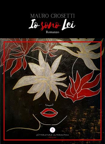 Io sono Lei - Mauro Crosetti - Libro Letteratura Alternativa 2021, Storie di donne | Libraccio.it