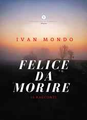 Felice da morire