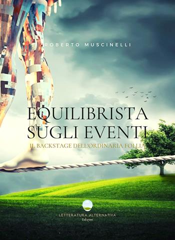 Equilibrista sugli eventi. Il backstage dell'ordinaria follia - Roberto Muscinelli - Libro Letteratura Alternativa 2021, Storie uniche | Libraccio.it