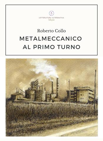 Metalmeccanico al primo turno - Roberto Collo - Libro Letteratura Alternativa 2022, Poetic Lab | Libraccio.it