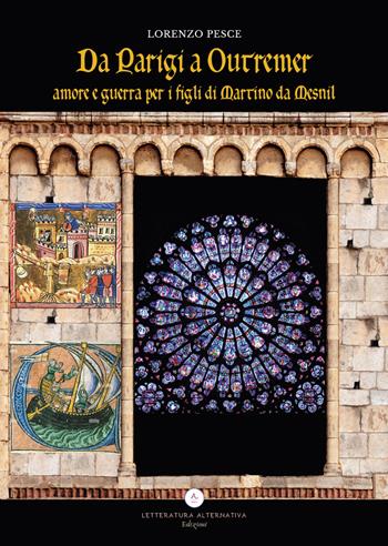 Da Parigi a Outremer. Amore e guerra per i figli di Martino Da Mesnil - Lorenzo Pesce - Libro Letteratura Alternativa 2022, Letteratura storica | Libraccio.it