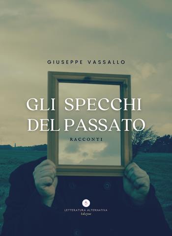 Gli specchi del passato. Racconti - Giuseppe Vassallo - Libro Letteratura Alternativa 2022, Underground | Libraccio.it