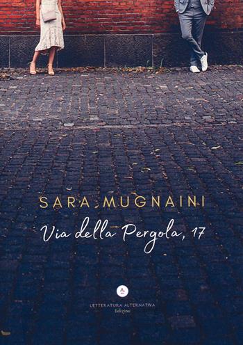 Via della Pergola, 17 - Sara Mugnaini - Libro Letteratura Alternativa 2022, Narrativa | Libraccio.it